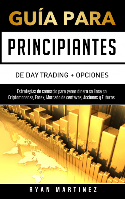 Guía Para Principiantes De Day Trading + Opciones 1 Libro Guía Para Principiantes De Day Trading + Opciones - KusiBooks