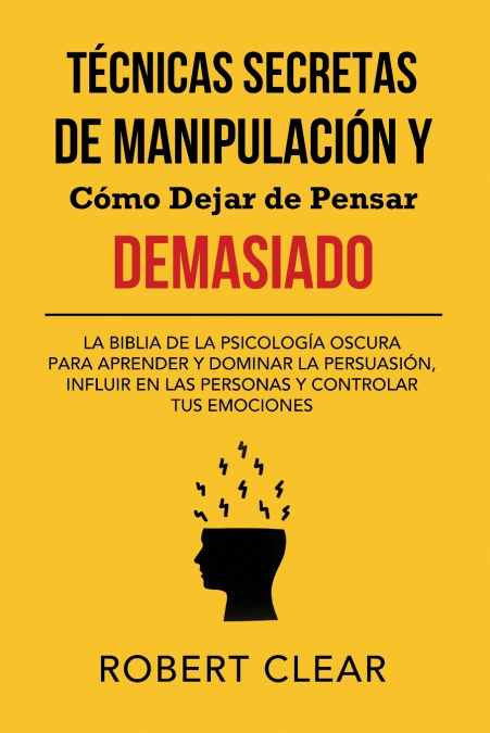 Técnicas Secretas De Manipulación Y Cómo Dejar De Pensar Demasiado 1 Libro Técnicas Secretas De Manipulación Y Cómo Dejar De Pensar Demasiado - KusiBooks