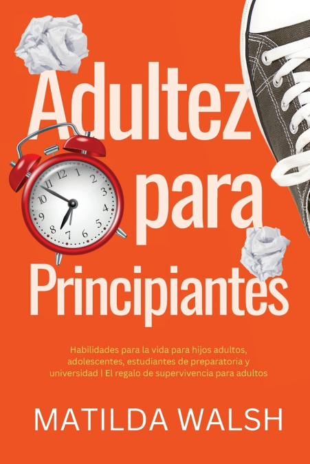 Adultez Para Principiantes - Habilidades Para La Vida Para Hijos Adultos, Adolescentes, Estudiantes De Preparatoria Y Universidad | El Regalo De Supervivencia Para Adultos 1 Libro Adultez Para Principiantes - Habilidades Para La Vida Para Hijos Adultos, Adolescentes, Estudiantes De Preparatoria Y Universidad | El Regalo De Supervivencia Para Adultos - KusiBooks