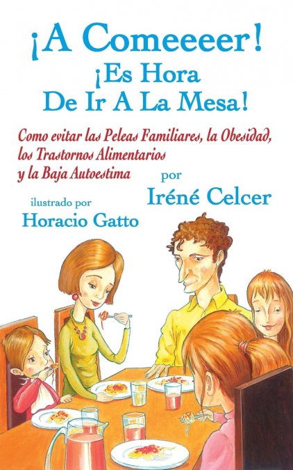 ¡A Comeeeer! ¡Es Hora De Ir A La Mesa! Como Evitar Las Peleas Familiares, La Obesidad, Los Trastornos Alimentarios Y La Baja Autoestima 1 Libro ¡A Comeeeer! ¡Es Hora De Ir A La Mesa! Como Evitar Las Peleas Familiares, La Obesidad, Los Trastornos Alimentarios Y La Baja Autoestima - KusiBooks