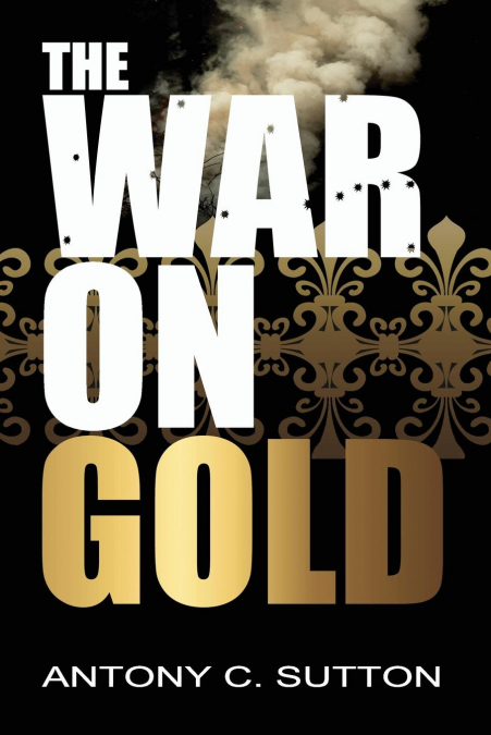 The War on Gold <span> Antony Sutton </span> 1 Libro The War on Gold Antony Sutton - KusiBooks