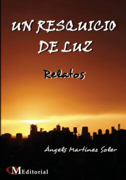 Libro UN RESQUICIO DE LUZ - Relatos  Ángels Martínez Soler  - KusiBooks