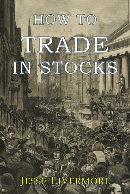 How to Trade In Stocks <span> Jesse Livermore </span> 1 Libro How to Trade In Stocks Jesse Livermore - KusiBooks