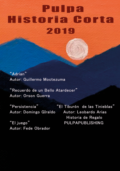 Pulpa Historia Corta 2019 <span> Leobardo Arias/Domingo Giraldo/Fede Obrador/Guillermo Moctezuma/Orson Guerra </span> 1 Libro Pulpa Historia Corta 2019 Leobardo Arias/Domingo Giraldo/Fede Obrador/Guillermo Moctezuma/Orson Guerra - KusiBooks