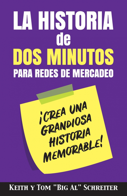 La Historia de Dos Minutos para Redes de Mercadeo <span> Keith Schreiter/Tom "Big Al" Schreiter </span> 1 Libro La Historia de Dos Minutos para Redes de Mercadeo Keith Schreiter/Tom "Big Al" Schreiter - KusiBooks