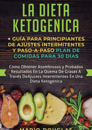 Libro La dieta Ketogenica + Guía Para Principiantes de Ajustes intermitentes y Paso-a-Paso Plan de Comidas Para 30 Días <span> Mario Douglas </span> - KusiBooks