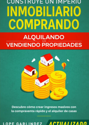 Libro Construye un imperio inmobiliario comprando, alquilando y/o vendiendo propiedades<span> Lope Garlindez </span> - KusiBooks