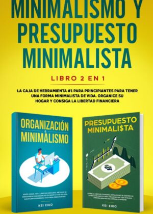 Minimalismo y presupuesto minimalista libro 2-en-1 <span> Kei Eiko </span>