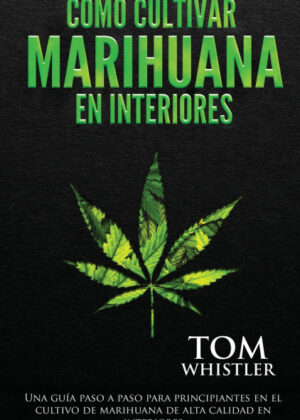 Libro Cómo cultivar marihuana en interiores <span> Tom Whistler </span> - KusiBooks