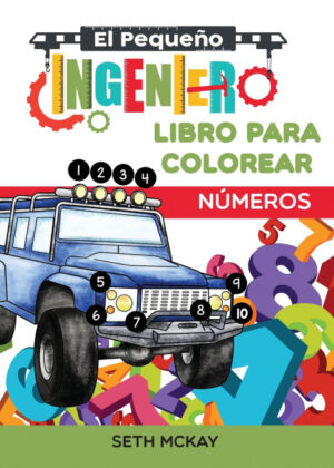El Pequeño Ingeniero - Libro Para Colorear - Números <span> Seth McKay </span>