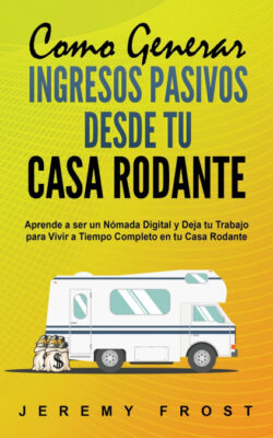 Libro Como Generar Ingresos Pasivos desde tu Casa Rodante  Jeremy Frost  - KusiBooks