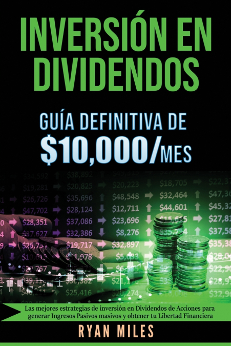 Inversión En Dividendos La Guía Definitiva De $10.000/Mes Las Mejores Estrategias De Inversión En Dividendos De Acciones Para Generar Ingresos Pasivos Masivos Y Obtener Tu Libertad Financiera 1 Libro Inversión En Dividendos La Guía Definitiva De $10.000/Mes Las Mejores Estrategias De Inversión En Dividendos De Acciones Para Generar Ingresos Pasivos Masivos Y Obtener Tu Libertad Financiera - KusiBooks