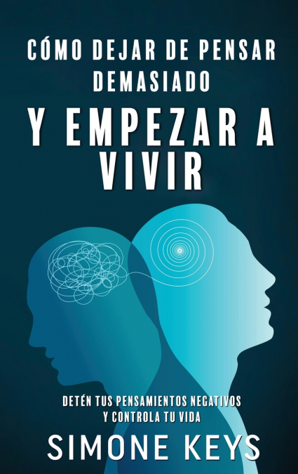 Cómo Dejar De Pensar Demasiado Y Empezar A Vivir 1 Libro Cómo Dejar De Pensar Demasiado Y Empezar A Vivir - KusiBooks