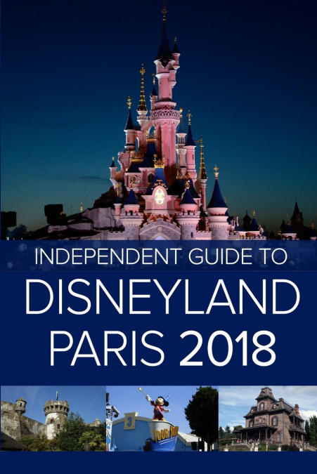 The Independent Guide to Disneyland Paris 2018 <span> G Costa </span> 1 Libro The Independent Guide to Disneyland Paris 2018 G Costa - KusiBooks