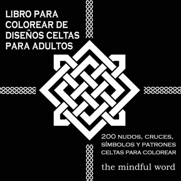 Libro Para Colorear de Diseños Celtas Para Adultos <span> The Mindful Word </span>