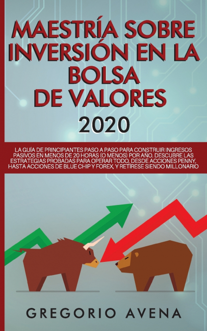 Maestría sobre inversión en la bolsa de valores 2020 <span> GREGORIO AVENA </span> 1 Libro Maestría sobre inversión en la bolsa de valores 2020 GREGORIO AVENA - KusiBooks