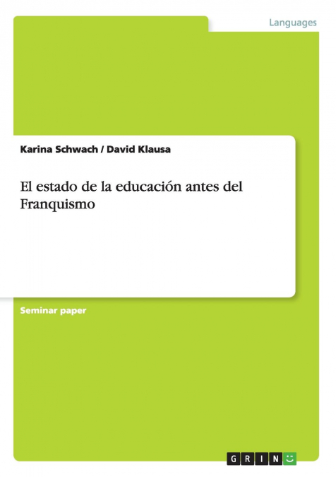 El estado de la educación antes del Franquismo <span> Karina Schwach/David Klausa </span> 1 Libro El estado de la educación antes del Franquismo Karina Schwach/David Klausa - KusiBooks