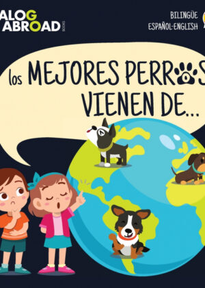 Los mejores perros vienen de... (BilingÁ¼e Español-English) <span> Dialog Abroad Books </span>