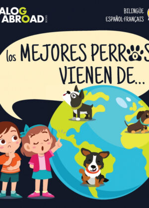 Los mejores perros vienen de... (BilingÁ¼e Español-FranÁ§ais) <span> Dialog Abroad Books </span>