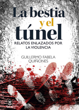 Libro La bestia y el túnel <span> Guillermo Fabela Quiñones </span> - KusiBooks