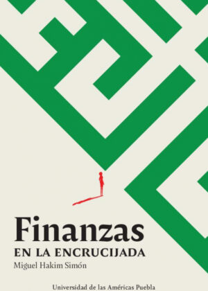 Libro Finanzas en la encrucijada <span> Miguel Hakim Simón </span> - KusiBooks