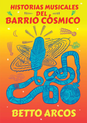 Historias musicales del Barrio Cósmico <span> Adalberto Arcos Landa </span>