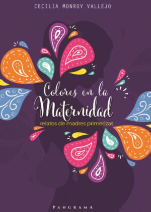 Colores en la maternidad <span> Cecilia Monroy Vallejo </span>