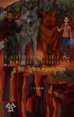 Libro La verdadera historia del monstruo del pantano y los lobos imperiales  I. A. DACAM  - KusiBooks