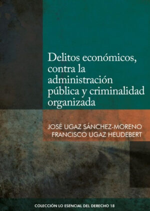 Libro Delitos económicos, contra la administración pública y criminalidad organizada <span> Francisco Ugaz Heudebert/José Ugaz Sánchez-Moreno </span> - KusiBooks