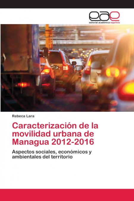 Caracterización de la movilidad urbana de Managua 2012-2016 <span> Rebeca Lara </span> 1 Caracterización de la movilidad urbana de Managua 2012-2016 <span> Rebeca Lara </span>