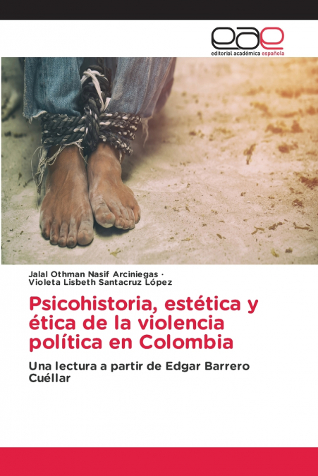 Psicohistoria, Estética Y Ética De La Violencia Política En Colombia 1 Libro Psicohistoria, Estética Y Ética De La Violencia Política En Colombia - KusiBooks