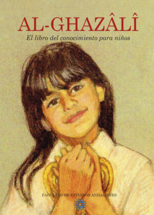 Al Ghazali El Libro del Conocimiento para niños <span> Fons Vitae Publishing/Facultad de Estudios Andalusíes </span>