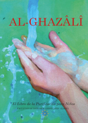 Al Ghazali El libro de la purificación para niños <span> Fons Vitae Publishing/Facultad de Estudios Andalusíes </span>