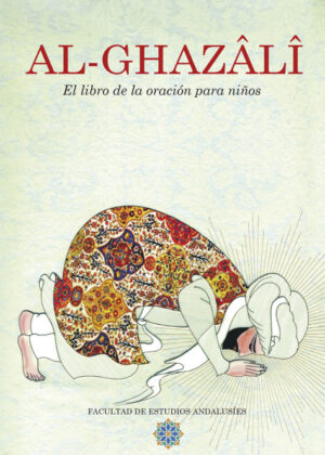 Al Ghazali El Libro de la oración para niños <span> Fons Vitae Publishing/Facultad de Estudios Andalusíes </span>