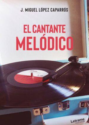 Libro El cantante melódico <span> J. Miguel López Caparrós </span> - KusiBooks