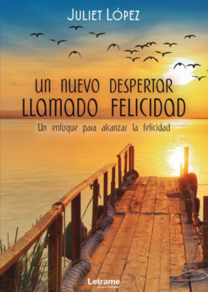 Libro Un nuevo despertar llamado felicidad. Un enfoque para alcanzar la felicidad <span> Juliet López </span> - KusiBooks