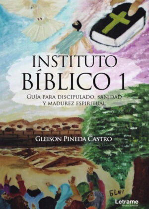 Instituto Bíblico 1. Guía Para Discipulado, Sanidad Y Madurez Espiritual