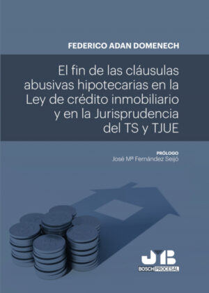 Libro El fin de las cláusulas abusivas hipotecarias en la Ley de crédito inmobiliario y en la jurisprudencia del TS y TJUE <span> Federico Adan Domènech </span> - KusiBooks