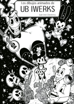 Los dibujos animados de Ub Iwerks <span> Juan José Zanoletty </span>