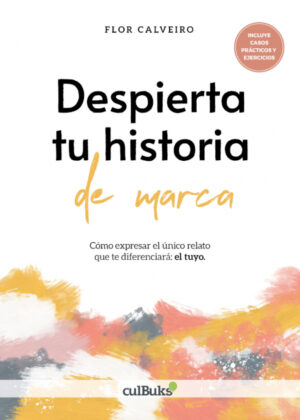 Libro Despierta tu historia de marca <span> Flor Calveiro </span> - KusiBooks