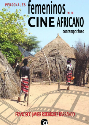 Personajes Femeninos en el Cine Africano Contemporáneo <span> Francisco Javier Rodríguez Barranco </span>