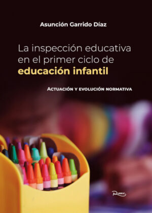 La inspección educativa en el primer ciclo de educación infantil <span> Asunción Garrido Díaz </span>