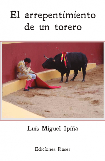 El arrepentimiento de un torero <span> Luis Miguel Ipiña </span> 1 Libro El arrepentimiento de un torero Luis Miguel Ipiña - KusiBooks