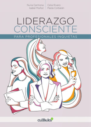 Libro Liderazgo consciente para profesionales inquietas <span> Nuria Carmona/Paola Corbalán/Celia Rivero/Isabel Muñoz </span> - KusiBooks