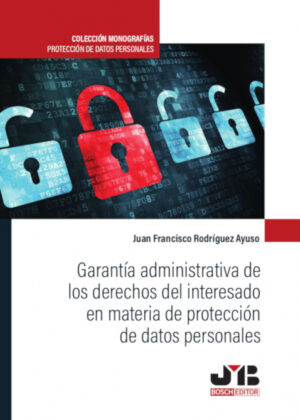 Libro Garantía administrativa de los derechos del interesado en materia de protección de datos personales <span> Juan Francisco Rodríguez Ayuso </span> - KusiBooks