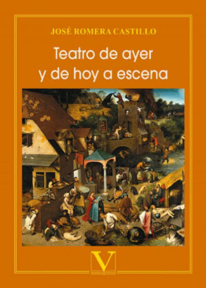 Teatro de ayer y de hoy a escena <span> José Romera Castillo </span>