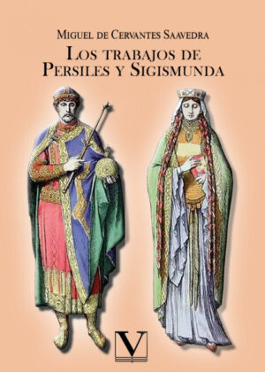 Los trabajos de Persiles y Sigismunda <span> Miguel De Cervantes Saavedra </span>