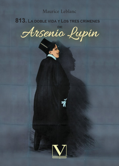 813. La doble vida y los tres crímenes de Arsenio Lupin <span> Maurice Leblanc </span> 1 813. La doble vida y los tres crímenes de Arsenio Lupin <span> Maurice Leblanc </span>
