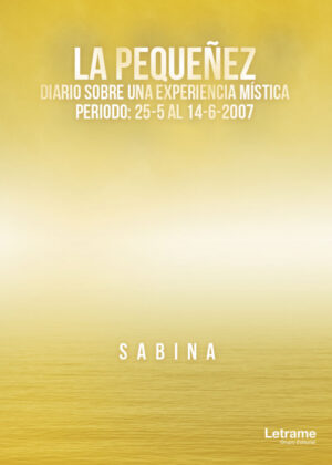 Libro La pequeñez. Diario sobre una experiencia mística. Periodo: 25-5 al 14-6-2020 la fecha final es 2007 <span> Sabina </span> - KusiBooks