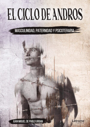El ciclo de Andros: masculinidad, paternidad y psicoterapia <span> Juan Miguel  de Pablo Urban </span>